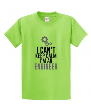 I Cant Keep Calm I am an Engineer Funny Classic Unisex Kids and Adults T-shirt For Engineers